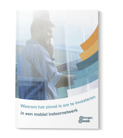 Binnenbereik - Whitepaper - Waarom het zinvol is om te investeren in een mobiel indoornetwerk